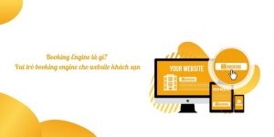 Booking Engine là gì? Vai trò của booking engine trong website khách sạn