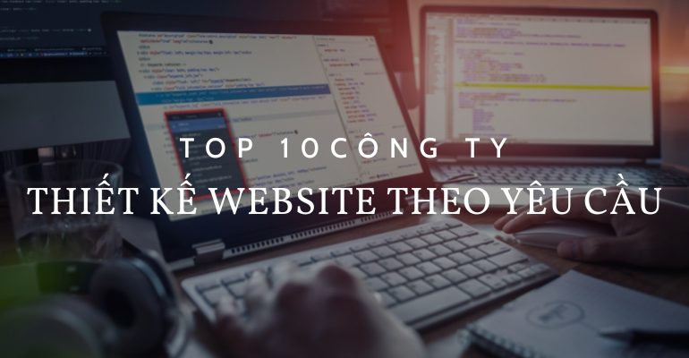 Top 10 đơn vị thiết kế website theo yêu cầu chuyên nghiệp