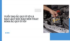 Tuổi thọ ắc quy ô tô