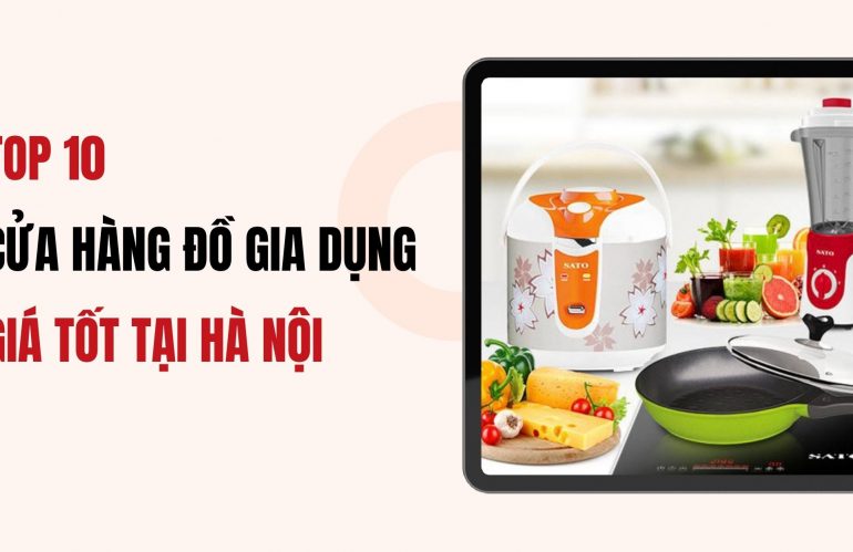 Top 10 cửa hàng đồ gia dụng giá tốt tại Hà Nội