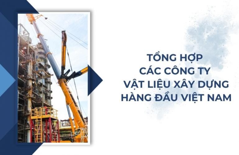 Tổng Hợp Các Công Ty Vật Liệu Xây Dựng Hàng Đầu Việt Nam