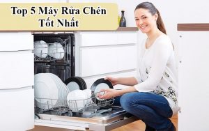 Top Máy Rửa Chén Tốt Nhất