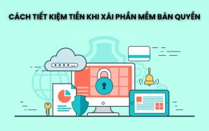 cách tiết kiệm tiền khi xài phần mềm bản quyền