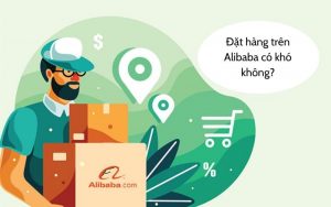 đặt hàng alibaba có tốt không