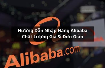 hướng dẫn nhập hàng alibaba